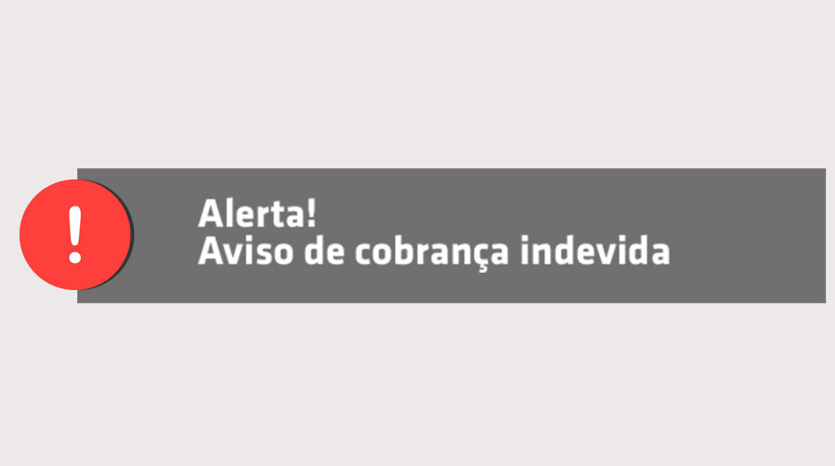 Alerta! Aviso de cobrança indevida